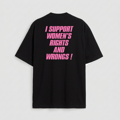 I support women's rights and wrongs