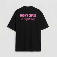 I don't chase i replace