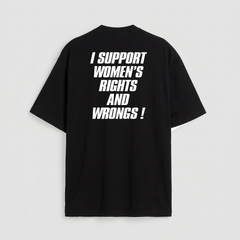 I support women's rights and wrongs