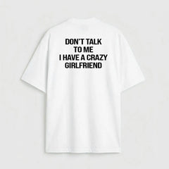 Don't talk to me i have a crazy girlfriend