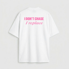 I don't chase i replace