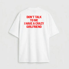 Don't talk to me i have a crazy girlfriend