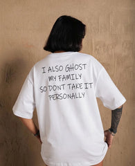 I also ghost my family so dont take it personally