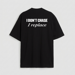 I don't chase i replace