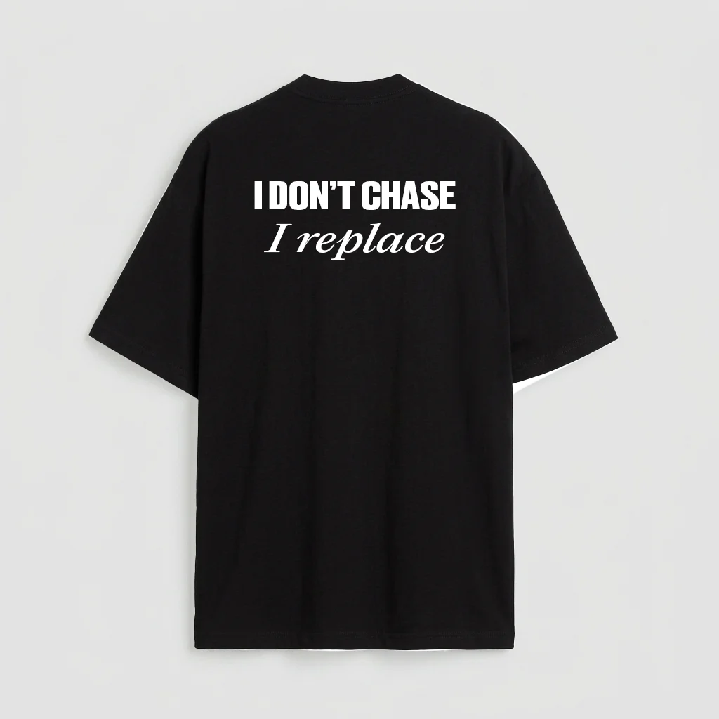 I don't chase i replace