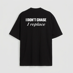 I don't chase i replace