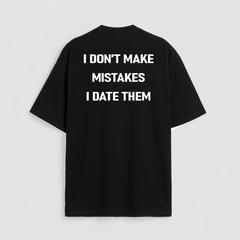 i don't make mistakes i date them