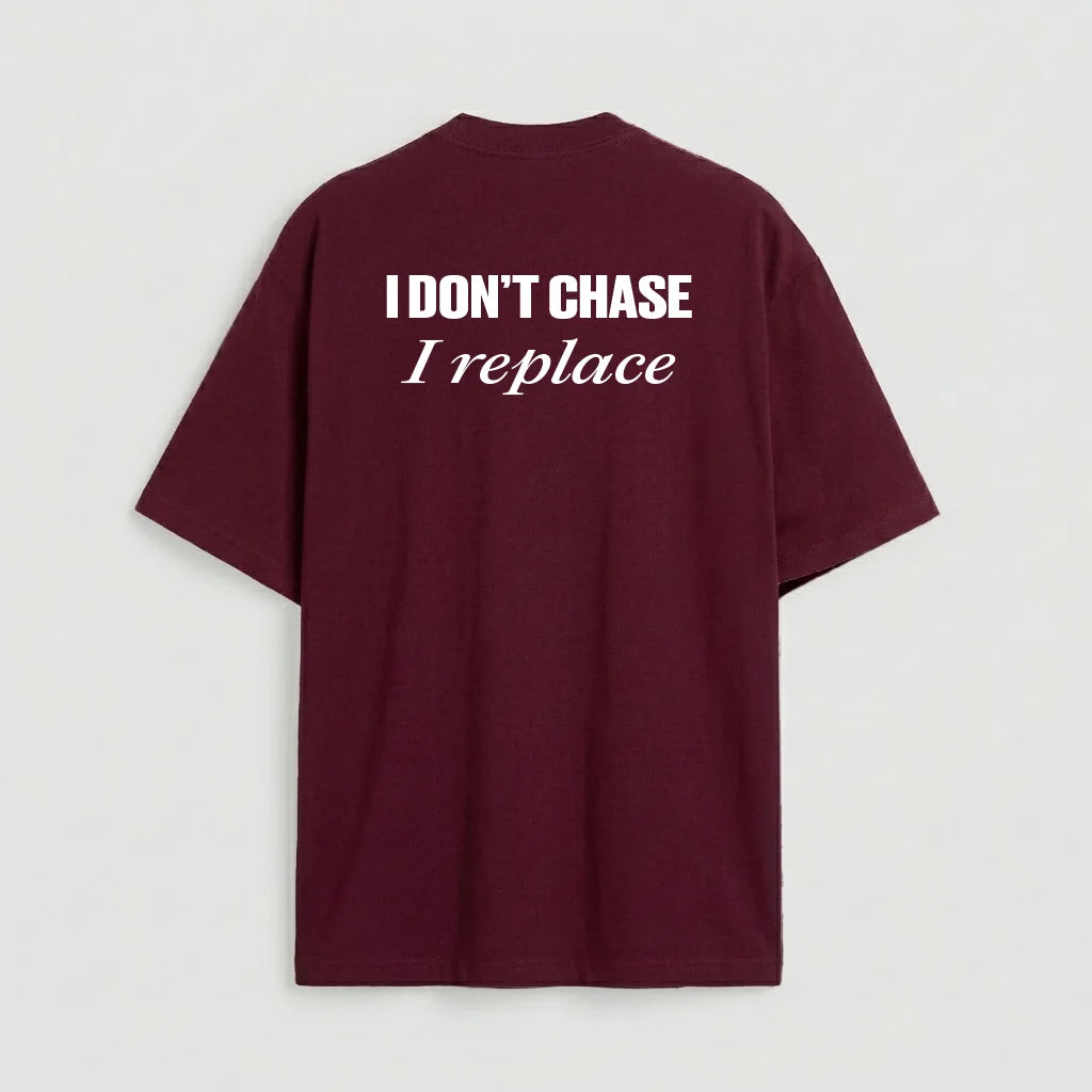 I don't chase i replace