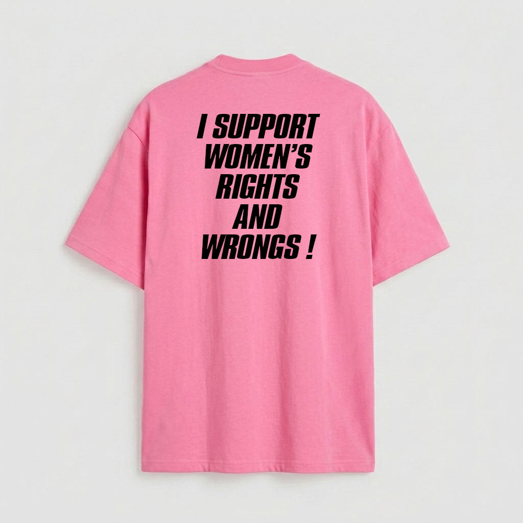 I support women's rights and wrongs
