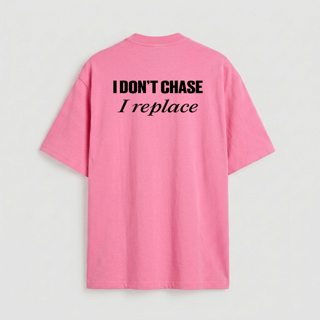 I don't chase i replace