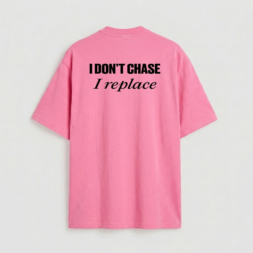 I don't chase i replace