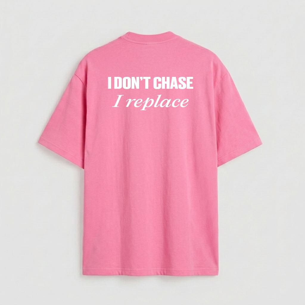 I don't chase i replace