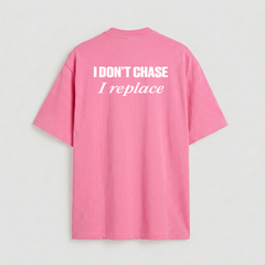 I don't chase i replace