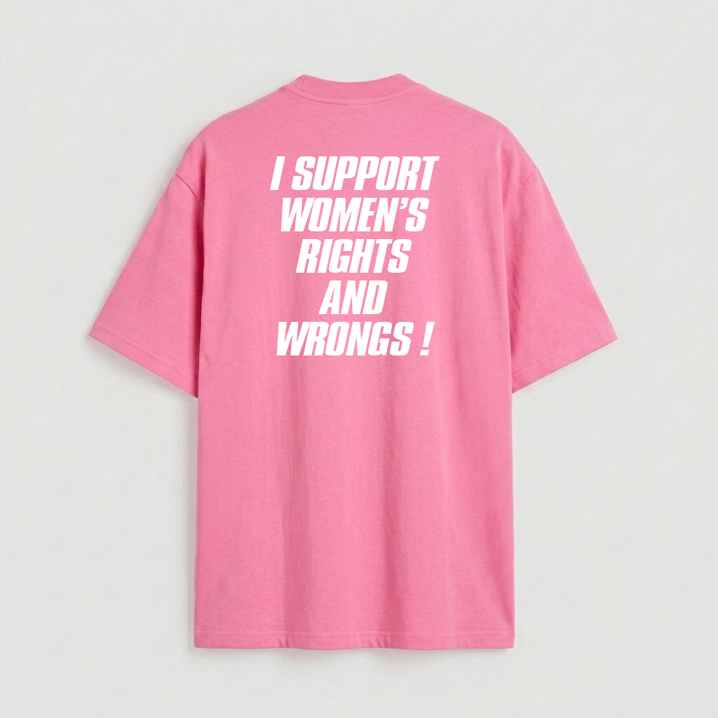 I support women's rights and wrongs