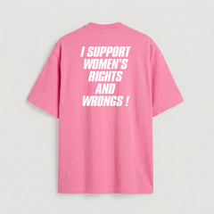 I support women's rights and wrongs