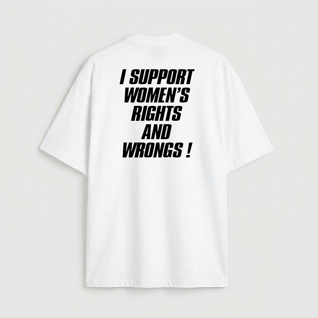 I support women's rights and wrongs