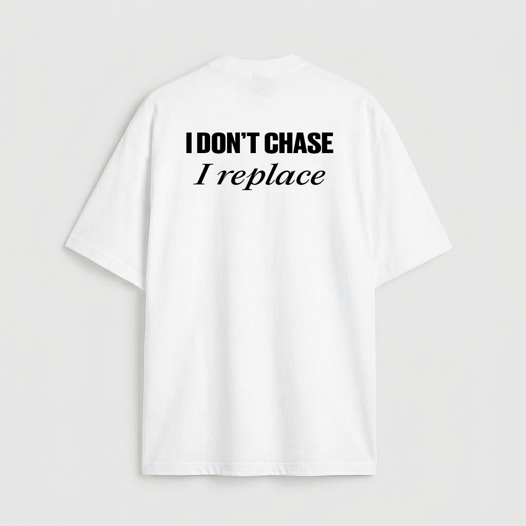 I don't chase i replace