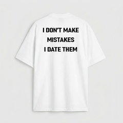 i don't make mistakes i date them