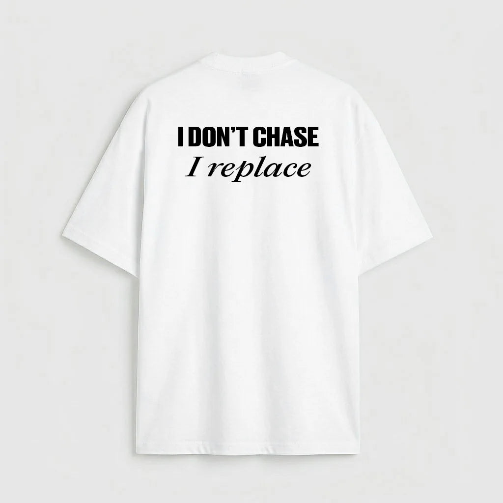 I don't chase i replace