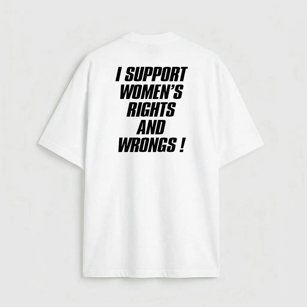 I support women's rights and wrongs