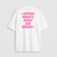 I support women's rights and wrongs