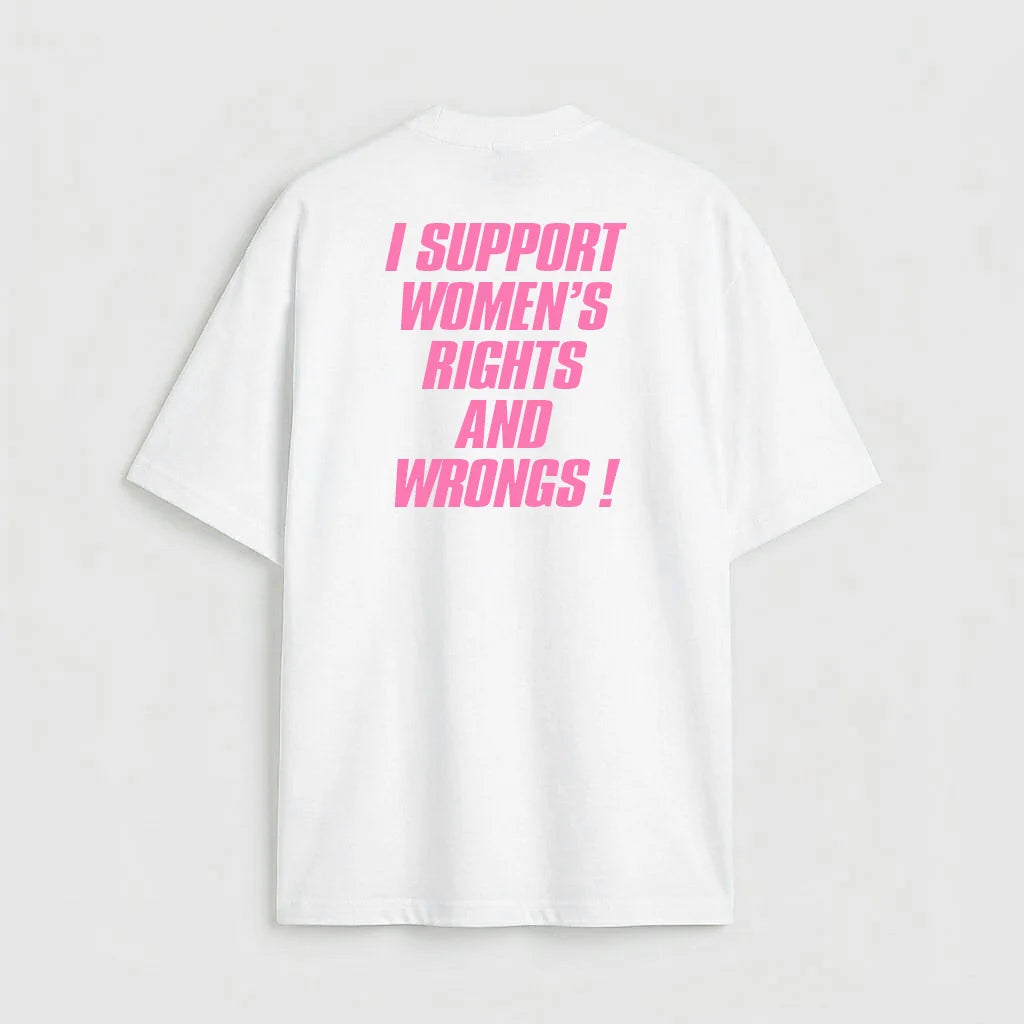 I support women's rights and wrongs