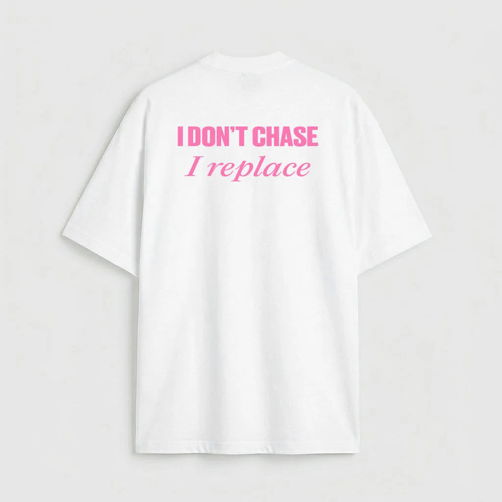 I don't chase i replace